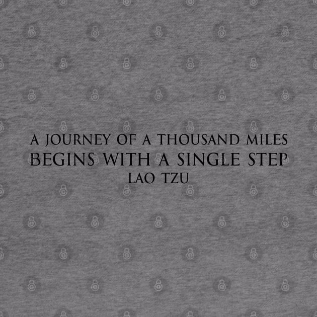 A journey of a thousand miles begins with a single step - Lao Tzu - Ancient Chinese philosopher - BLACK 千里之行始于足下 - 老子 Motivational inspirational quote series 2 by FOGSJ